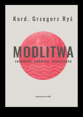 Modlitwa zuchwała pokorna nieustanna