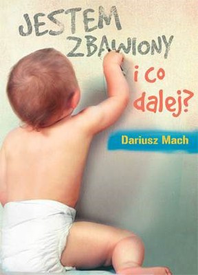 Jestem zbawiony i co dalej?