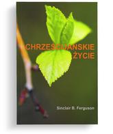 Chrześcijańskie życie - Sinclair B. Ferguson