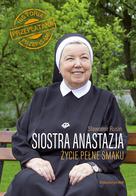 Siostra Anastazja - życie pełne smaku