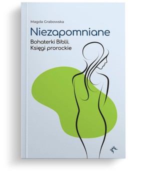 Niezapomniane - Bohaterki Biblii - Ks. prorockie
