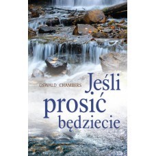 Jeśli prosić będziecie - Oswald Chambers