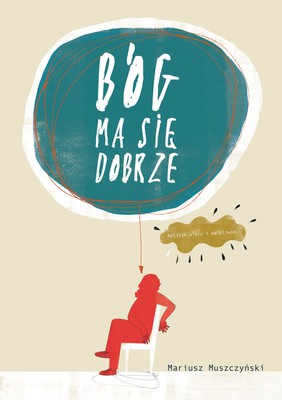 Bóg ma się dobrze - Mariusz Muszczyński