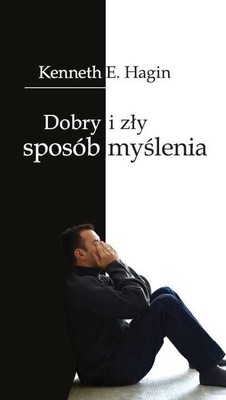 Dobry i zły sposób myślenia - K.Hagin