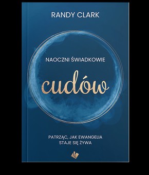 Naoczni świadkowie cudów - Randy Clark