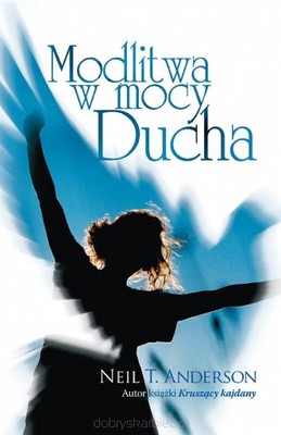 Modlitwa w mocy Ducha - Neil Anderson
