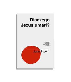 Dlaczego Jezus umarł -  John Piper