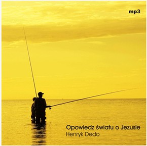 Opowiedz światu o Jezusie - Henryk Dedo