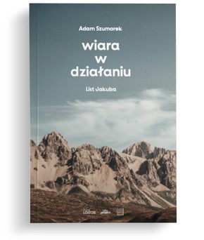 Wiara w działaniu - List Jakuba