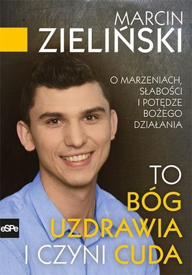 To Bóg uzdrawia i czyni cuda - Marcin Zieliński