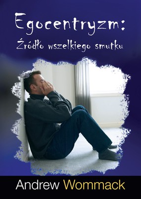 Egocentryzm - Źródło wszelkiego smutku
