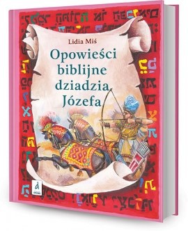 Opowieści biblijne dziadzia Józefa 2- Lidia Miś