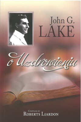 O uzdrowieniu - John G.Lake