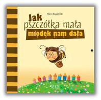 Jak pszczółka mała miodek nam dała