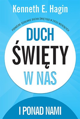 Duch Święty w nas i ponad nami - Kenneth E. Hagin