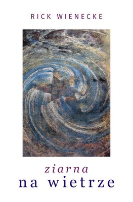 Ziarna na wietrze - Rick Wienecke