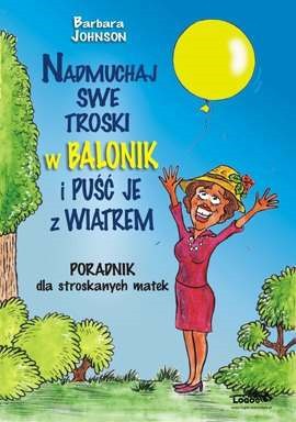 Nadmuchaj swe troski w balonik...