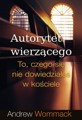 Autorytet wierzącego - Andrew Wommack