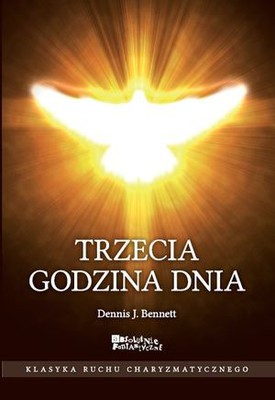 TRZECIA GODZINA DNIA - Dennis J. Bennett