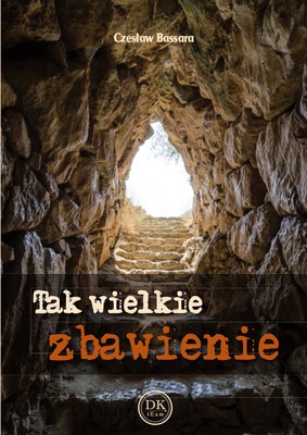 Tak wielkie zbawienie Czesław Bassara