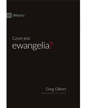 Czym jest ewangelia - Greg Gilbert