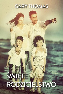 Święte rodzicielstwo - Gary Thomas