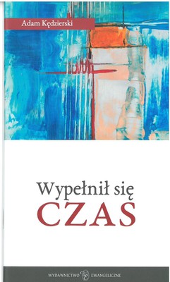 Wypełnił się czas - Adam Kędzierski