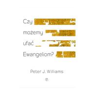 Czy możemy ufać Ewangeliom? - Peter J. Williams