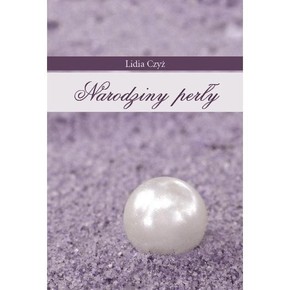 Narodziny perły - Lidia Czyż