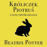 Króliczek Piotruś i inne - Audiobook PLIK